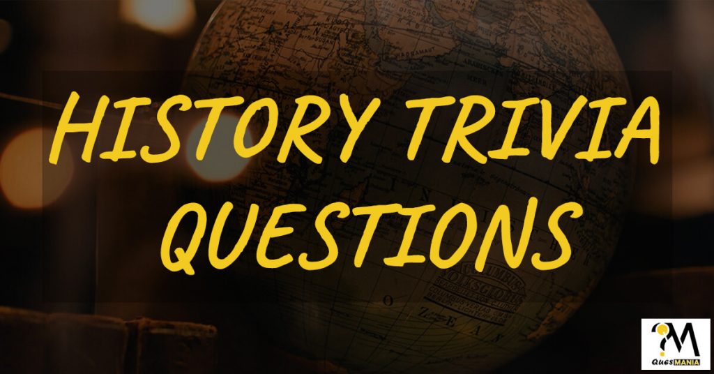 World History Trivia Questions And Answers History Trivia Quiz Quesmania