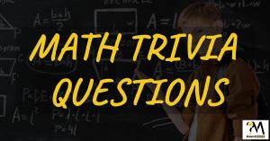 Best Math Trivia Questions And Answers [Math Trivia Facts] – QuesMania